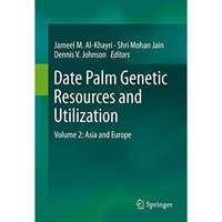 Date Palm Genetic Resources and Utilization: Volume 2: Asia and Europe [Hardcover]