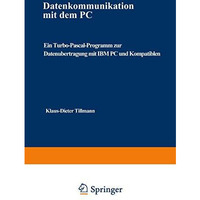 Datenkommunikation mit dem PC: Ein Turbo-Pascal-Programm zur Daten?bertragung mi [Paperback]