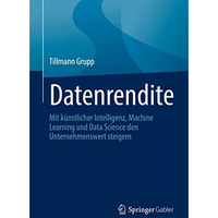 Datenrendite: Mit k?nstlicher Intelligenz, Machine Learning und Data Science den [Paperback]