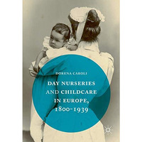 Day Nurseries & Childcare in Europe, 18001939 [Hardcover]