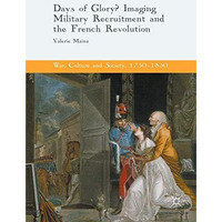 Days of Glory?: Imaging Military Recruitment and the French Revolution [Hardcover]