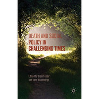 Death and Social Policy in Challenging Times [Hardcover]