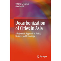 Decarbonization of Cities in Asia: A Polycentric Approach to Policy, Business an [Hardcover]