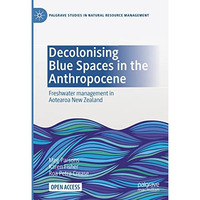 Decolonising Blue Spaces in the Anthropocene: Freshwater management in Aotearoa  [Hardcover]