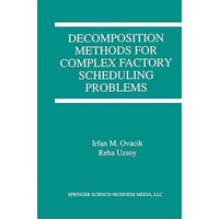 Decomposition Methods for Complex Factory Scheduling Problems [Paperback]