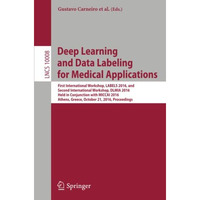 Deep Learning and Data Labeling for Medical Applications: First International Wo [Paperback]