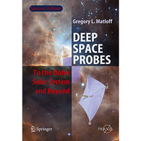 Deep Space Probes: To the Outer Solar System and Beyond [Paperback]