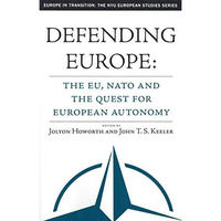 Defending Europe: The EU, NATO, and the Quest for European Autonomy [Paperback]