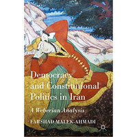 Democracy and Constitutional Politics in Iran: A Weberian Analysis [Hardcover]