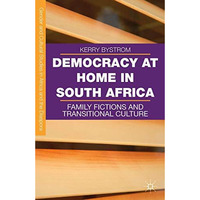 Democracy at Home in South Africa: Family Fictions and Transitional Culture [Hardcover]