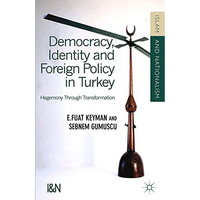 Democracy, Identity and Foreign Policy in Turkey: Hegemony Through Transformatio [Paperback]