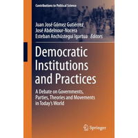 Democratic Institutions and Practices: A Debate on Governments, Parties, Theorie [Paperback]