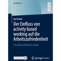 Der Einfluss von activity based working auf die Arbeitszufriedenheit: Eine Mixed [Paperback]