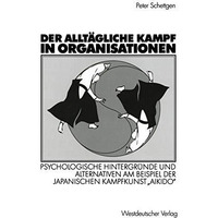 Der allt?gliche Kampf in Organisationen: Psychologische Hintergr?nde und Alterna [Paperback]