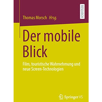 Der mobile Blick: Film, touristische Wahrnehmung und neue Screen-Technologien [Paperback]