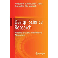 Design Science Research: A Method for Science and Technology Advancement [Hardcover]