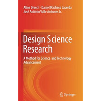 Design Science Research: A Method for Science and Technology Advancement [Paperback]