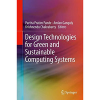 Design Technologies for Green and Sustainable Computing Systems [Hardcover]