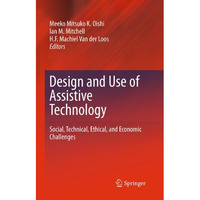 Design and Use of Assistive Technology: Social, Technical, Ethical, and Economic [Hardcover]