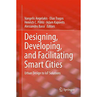 Designing, Developing, and Facilitating Smart Cities: Urban Design to IoT Soluti [Hardcover]