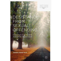 Desistance from Sexual Offending: Narratives of Retirement, Regulation and Recov [Hardcover]