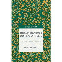 Detainee Abuse During Op TELIC: A Few Rotten Apples? [Hardcover]