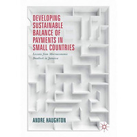 Developing Sustainable Balance of Payments in Small Countries: Lessons from Macr [Hardcover]