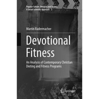 Devotional Fitness: An Analysis of Contemporary Christian Dieting and Fitness Pr [Paperback]