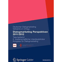 Dialogmarketing Perspektiven 2011/2012: Tagungsband 6. wissenschaftlicher interd [Paperback]