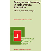 Dialogue and Learning in Mathematics Education: Intention, Reflection, Critique [Hardcover]