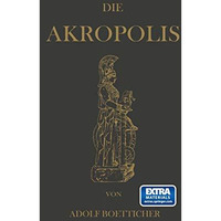 Die Akropolis von Athen: Nach den Berichten der Alten und den neusten Erforschun [Paperback]