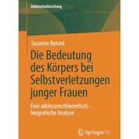 Die Bedeutung des K?rpers bei Selbstverletzungen junger Frauen: Eine adoleszenzt [Paperback]