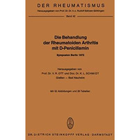 Die Behandlung der Rheumatoiden Arthritis mit D-Penicillamin: Symposion mit inte [Paperback]