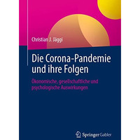 Die Corona-Pandemie und ihre Folgen: ?konomische, gesellschaftliche und psycholo [Paperback]