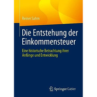 Die Entstehung der Einkommensteuer: Eine historische Betrachtung ihrer Anf?nge u [Hardcover]