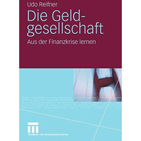 Die Geldgesellschaft: Aus der Finanzkrise lernen [Paperback]