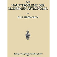 Die Hauptprobleme der Modernen Astronomie: Versuch Einer Gemeinverst?ndlichen Ei [Paperback]