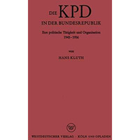 Die KPD in der Bundesrepublik: Ihre politische T?tigkeit und Organisation 1945  [Paperback]