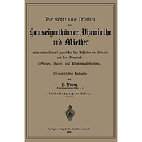 Die Rechte und Pflichten der Hauseigenth?mer, Vizewirthe und Miether unter einan [Paperback]