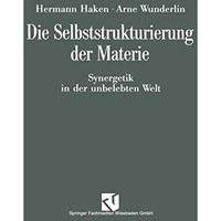 Die Selbststrukturierung der Materie: Synergetik in der unbelebten Welt [Paperback]