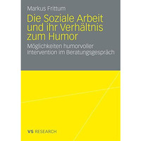 Die Soziale Arbeit und ihr Verh?ltnis zum Humor: M?glichkeiten humorvoller Inter [Paperback]