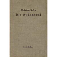 Die Spinnerei in technologischer Darstellung: Ein Hilfsbuch f?r den Unterricht i [Paperback]