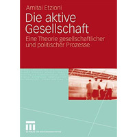 Die aktive Gesellschaft: Eine Theorie gesellschaftlicher und politischer Prozess [Paperback]