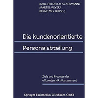 Die kundenorientierte Personalabteilung: Ziele und Prozesse des effizienten HR-M [Paperback]