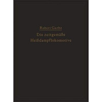 Die zeitgem??e Hei?dampflokomotive: Die Dampflokomotiven der Gegenwart [Paperback]