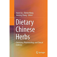 Dietary Chinese Herbs: Chemistry, Pharmacology and Clinical Evidence [Paperback]