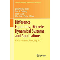 Difference Equations, Discrete Dynamical Systems and Applications: ICDEA, Barcel [Hardcover]