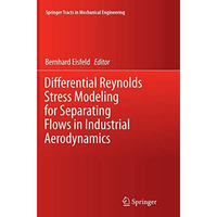 Differential Reynolds Stress Modeling for Separating Flows in Industrial Aerodyn [Paperback]