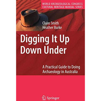 Digging It Up Down Under: A Practical Guide to Doing Archaeology in Australia [Paperback]