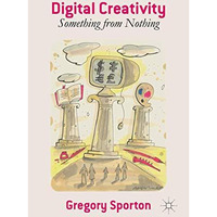 Digital Creativity: Something from Nothing [Hardcover]